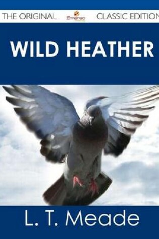 Cover of Wild Heather - The Original Classic Edition