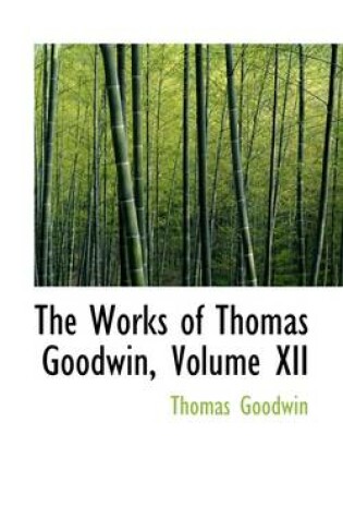 Cover of The Works of Thomas Goodwin, Volume XII