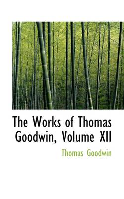 Book cover for The Works of Thomas Goodwin, Volume XII