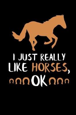 Book cover for I Just Really Like Horses, Ok