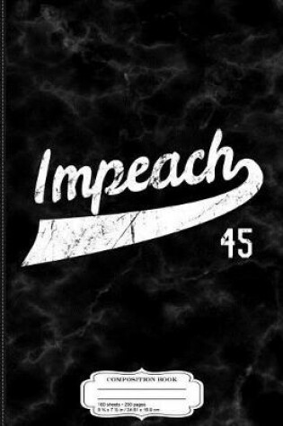 Cover of Vintage Impeach 45 Anti-Trump Composition Notebook