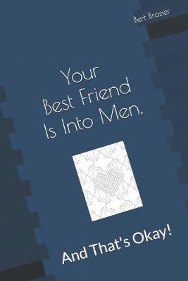 Book cover for Your Best Friend Is Into Men, And That's Okay!