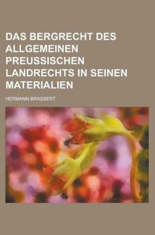 Cover of Das Bergrecht Des Allgemeinen Preussischen Landrechts in Seinen Materialien