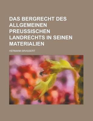 Book cover for Das Bergrecht Des Allgemeinen Preussischen Landrechts in Seinen Materialien