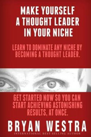 Cover of Make Yourself A Thought Leader In Your Niche