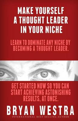 Book cover for Make Yourself A Thought Leader In Your Niche