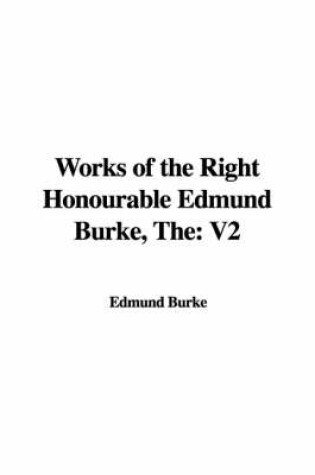 Cover of The Works of the Right Honourable Edmund Burke