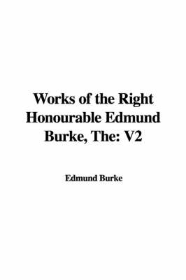 Book cover for The Works of the Right Honourable Edmund Burke