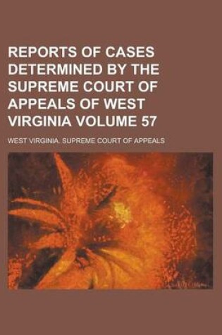 Cover of Reports of Cases Determined by the Supreme Court of Appeals of West Virginia Volume 57