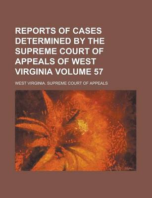 Book cover for Reports of Cases Determined by the Supreme Court of Appeals of West Virginia Volume 57