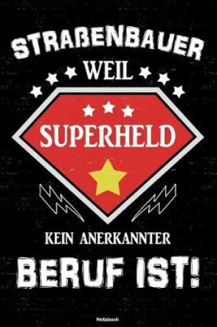 Cover of Strassenbauer weil Superheld kein anerkannter Beruf ist! Notizbuch