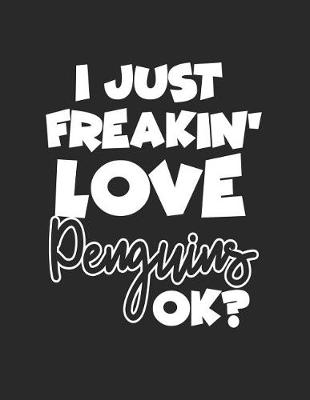 Book cover for I Just Freakin' Love Penguins Ok?