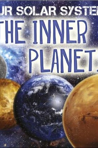Cover of Our Solar System: The Inner Planets