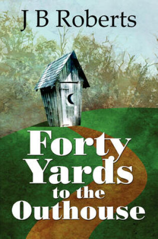 Cover of Forty Yards to the Outhouse