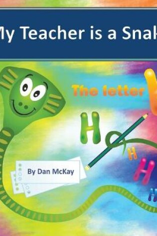 Cover of My Teacher is a Snake the Letter H