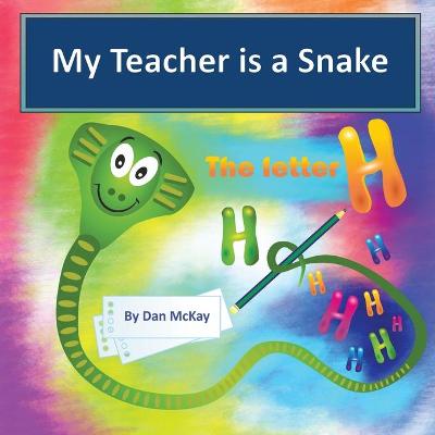 Book cover for My Teacher is a Snake the Letter H