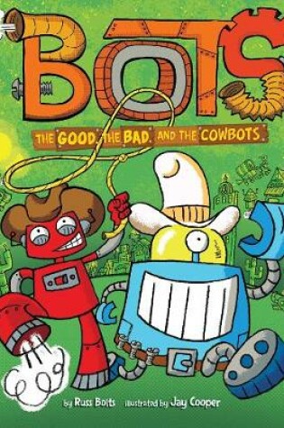 Cover of The Good, the Bad, and the Cowbots