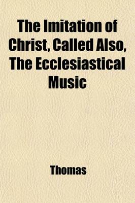 Book cover for The Imitation of Christ; Called Also the Ecclesiastical Music