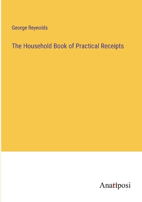 Book cover for The Household Book of Practical Receipts