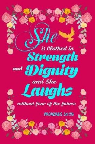 Cover of She is Clothed in Strength & Dignity & She Laughs Without Fear Proverbs 31