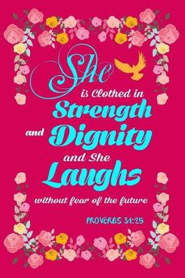 Cover of She is Clothed in Strength & Dignity & She Laughs Without Fear Proverbs 31