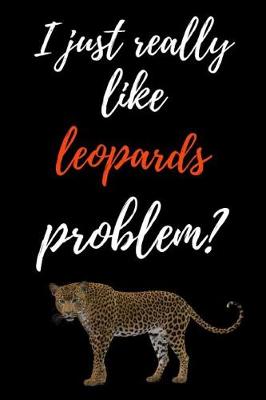 Cover of I Just Really Like Leopards, Problem?