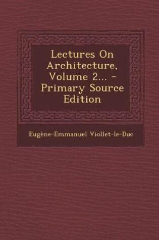 Cover of Lectures on Architecture, Volume 2... - Primary Source Edition