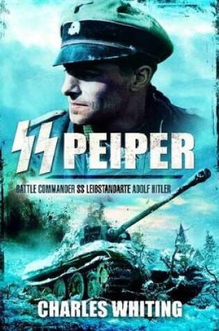 Cover of SS Peiper: Battle Commander SS Leibstandarte Adolf Hitler