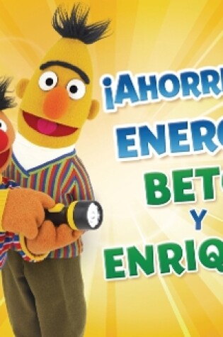 Cover of ¡Ahorremos energía, Beto y Enrique! (Save Energy, Bert and Ernie!)