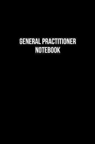 Cover of General Practitioner Notebook - General Practitioner Diary - General Practitioner Journal - Gift for General Practitioner