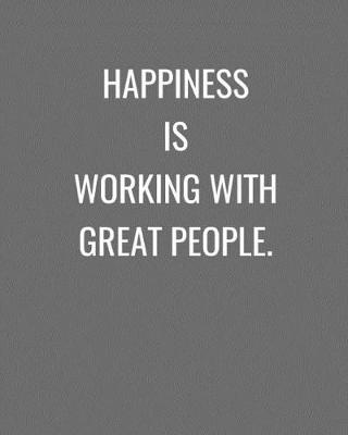 Cover of Happiness Is Working With Great People.