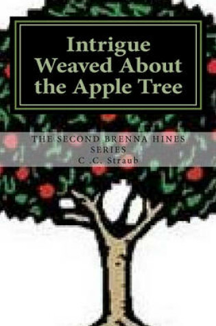 Cover of Intrigue Weaved About the Apple Tree