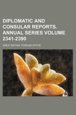 Cover of Diplomatic and Consular Reports. Annual Series Volume 2341-2390