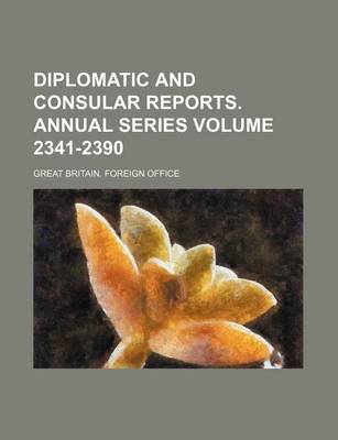 Book cover for Diplomatic and Consular Reports. Annual Series Volume 2341-2390