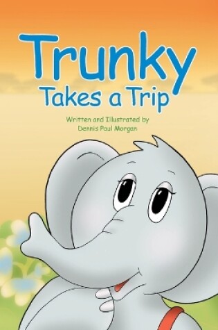 Cover of Trunky Takes a Trip