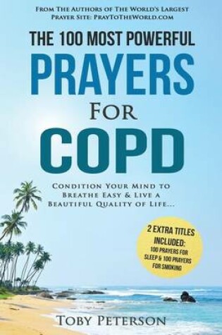 Cover of Prayer the 100 Most Powerful Prayers for Copd 2 Amazing Bonus Books to Pray for Sleep & Smoking