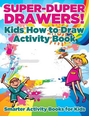 Book cover for Super-Duper Drawers! Kids How to Draw Activity Book