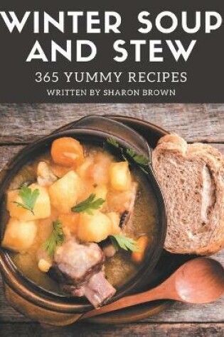 Cover of 365 Yummy Winter Soup and Stew Recipes