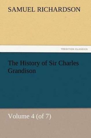 Cover of The History of Sir Charles Grandison, Volume 4 (of 7)