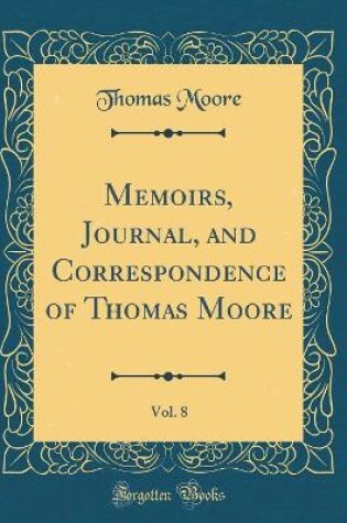 Cover of Memoirs, Journal, and Correspondence of Thomas Moore, Vol. 8 (Classic Reprint)