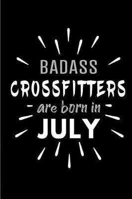 Book cover for Badass Crossfitters Are Born In July