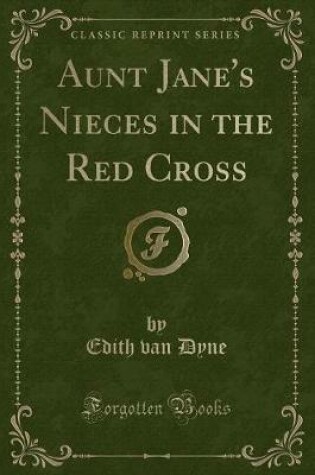 Cover of Aunt Jane's Nieces in the Red Cross (Classic Reprint)