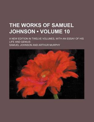 Book cover for The Works of Samuel Johnson (Volume 10); A New Edition in Twelve Volumes, with an Essay of His Life and Genius