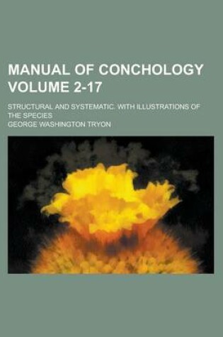 Cover of Manual of Conchology; Structural and Systematic. with Illustrations of the Species Volume 2-17