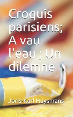 Book cover for Croquis parisiens; A vau l'eau; Un dilemne