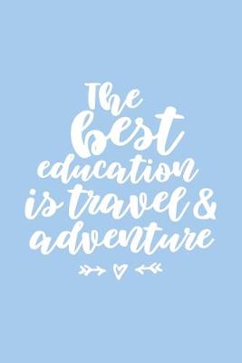 Book cover for The Best Education is Travel & Adventure Travel Journal
