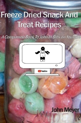 Cover of Freeze Dried Snack And Treat Recipes