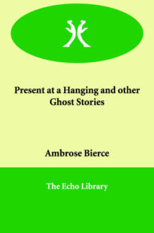 Cover of Present at a Hanging and Other Ghost Stories