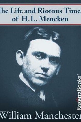 Cover of The Life and Riotous Times of H.L. Mencken