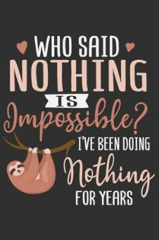 Cover of Who Said Nothing Is Impossible? I've Been Doing Nothing For Years